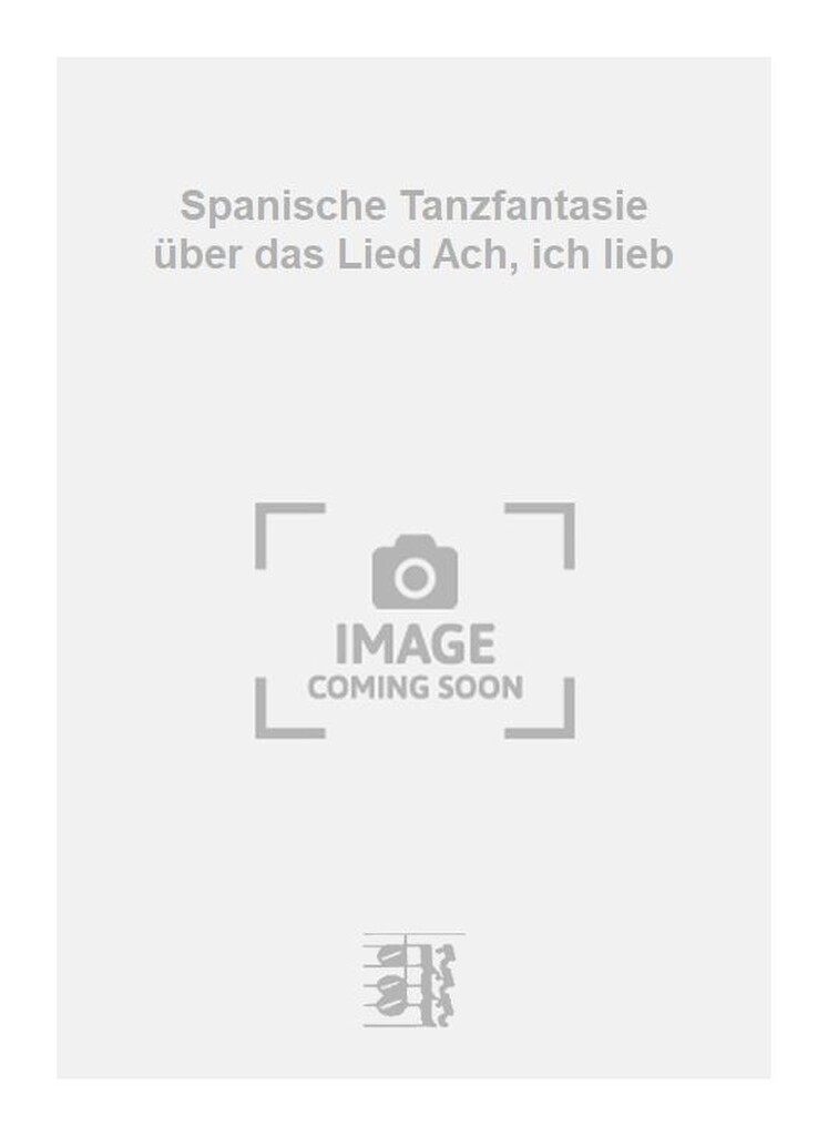 Spanische Tanzfantasie über das Lied Ach, ich lieb